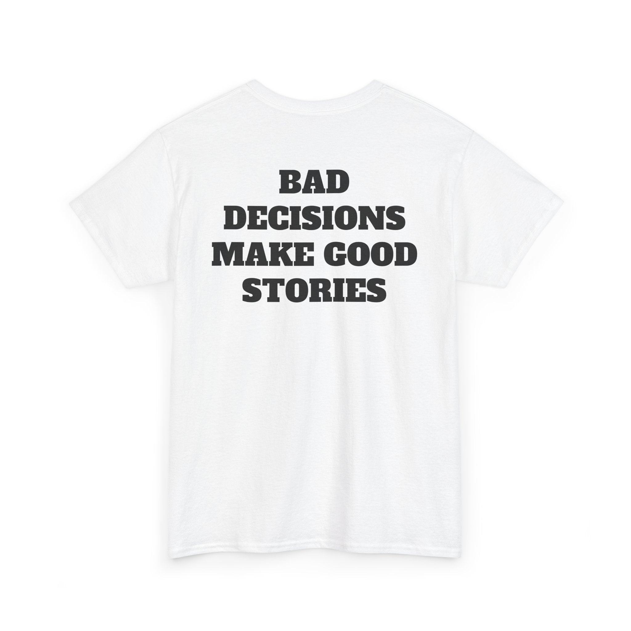 "Bad Decisions Make Good Stories" Graphic Tee