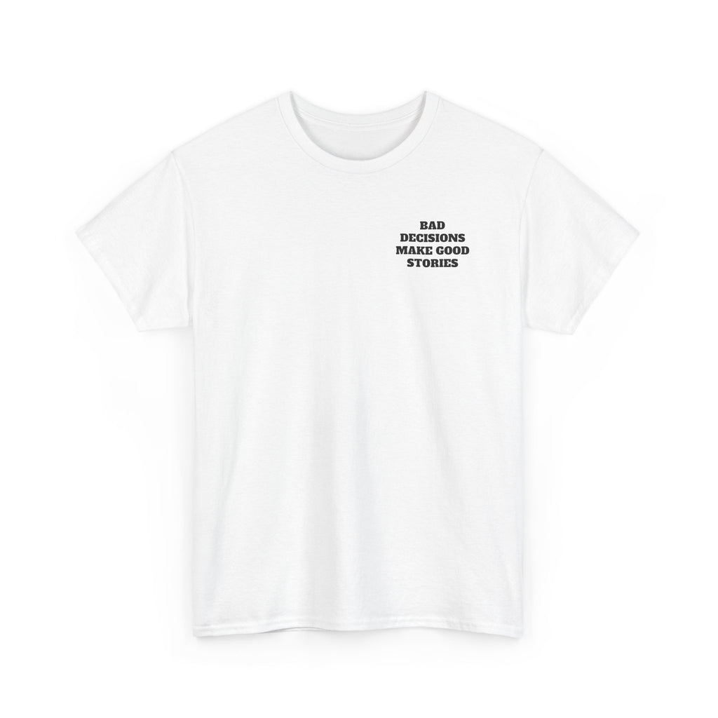 "Bad Decisions Make Good Stories" Graphic Tee